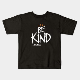 Funny Saying be kind of a bitch Kids T-Shirt